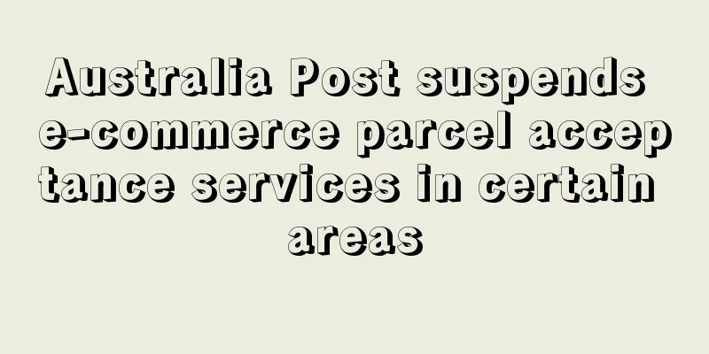 Australia Post suspends e-commerce parcel acceptance services in certain areas