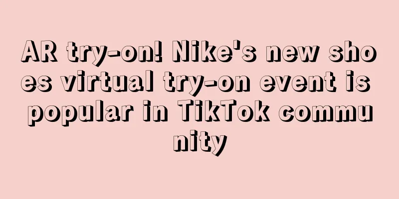 AR try-on! Nike's new shoes virtual try-on event is popular in TikTok community
