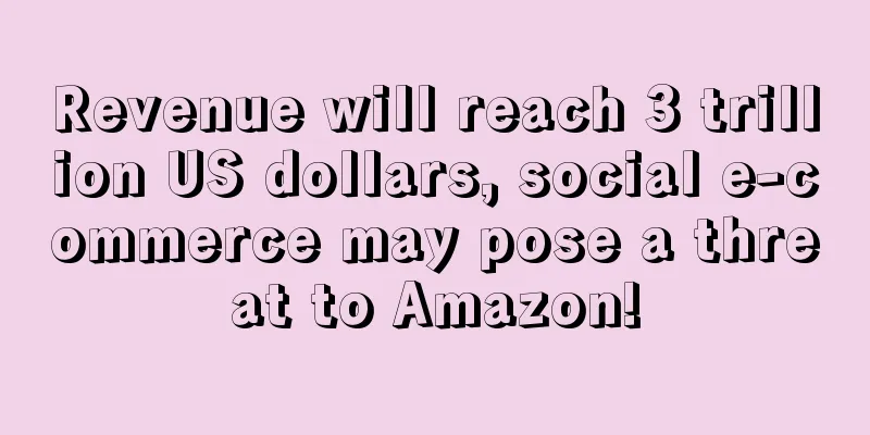 Revenue will reach 3 trillion US dollars, social e-commerce may pose a threat to Amazon!