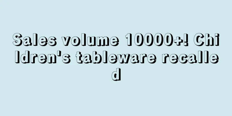 Sales volume 10000+! Children's tableware recalled