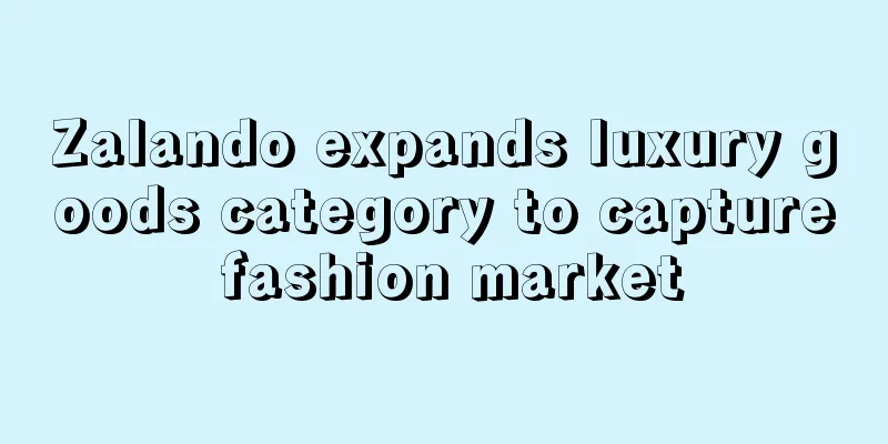 Zalando expands luxury goods category to capture fashion market