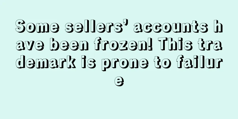 Some sellers’ accounts have been frozen! This trademark is prone to failure
