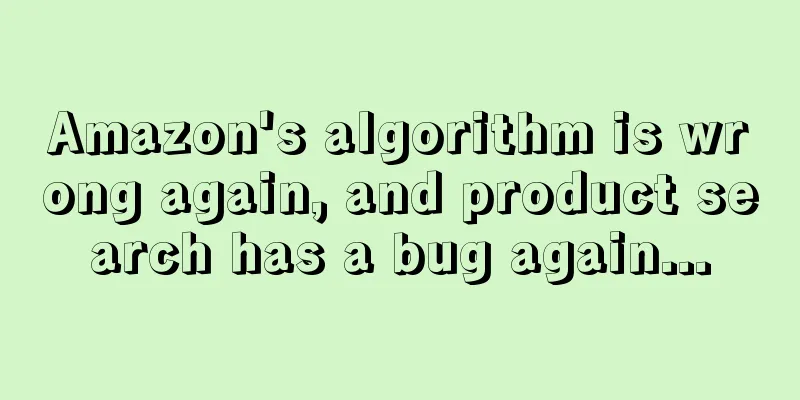 Amazon's algorithm is wrong again, and product search has a bug again...