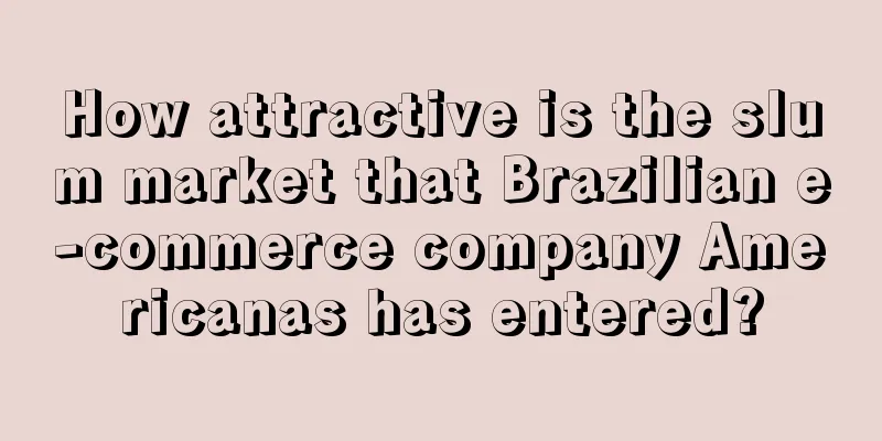 How attractive is the slum market that Brazilian e-commerce company Americanas has entered?