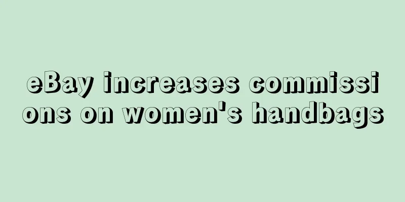 eBay increases commissions on women's handbags