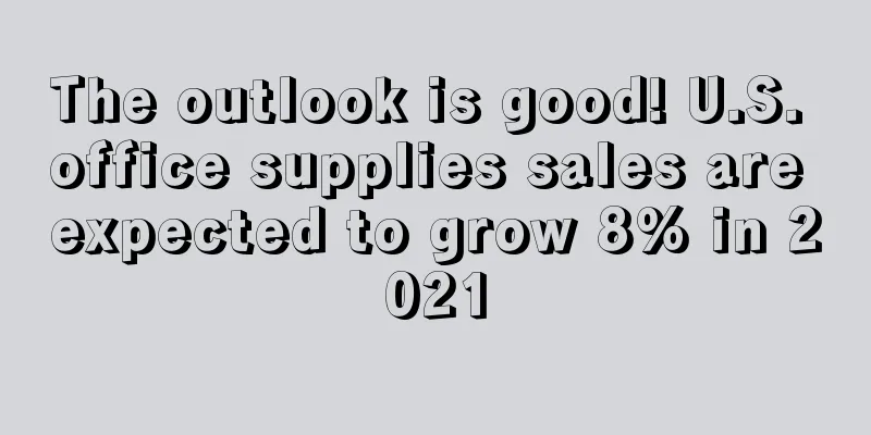 The outlook is good! U.S. office supplies sales are expected to grow 8% in 2021