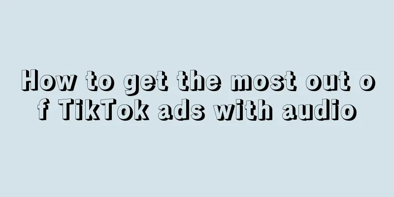 How to get the most out of TikTok ads with audio