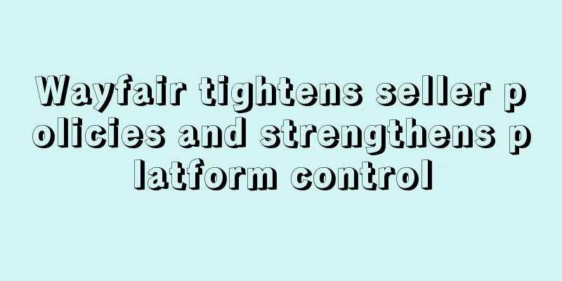 Wayfair tightens seller policies and strengthens platform control