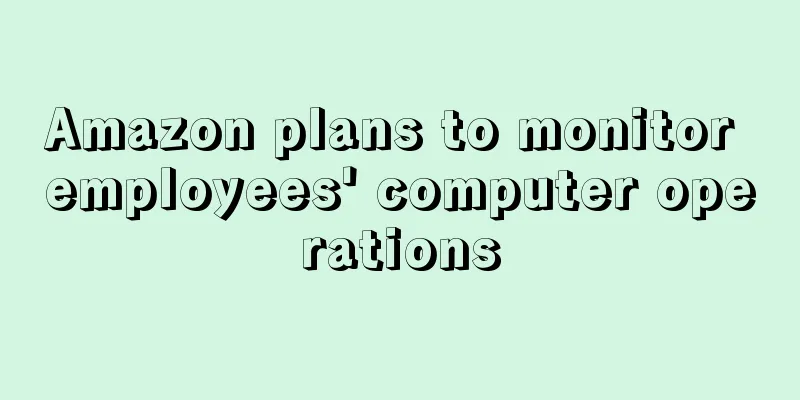 Amazon plans to monitor employees' computer operations