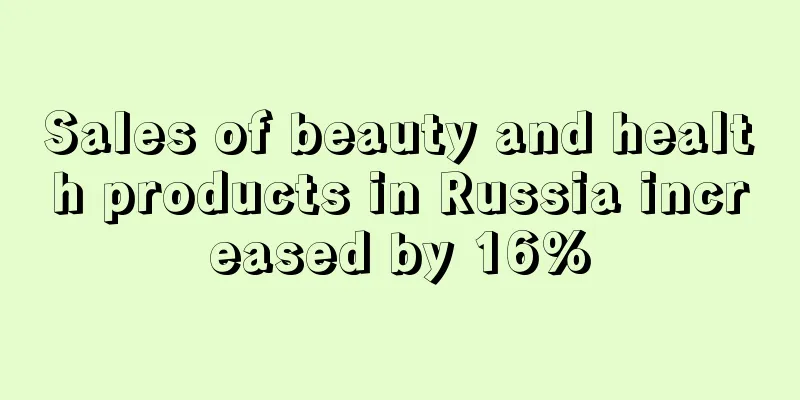 Sales of beauty and health products in Russia increased by 16%