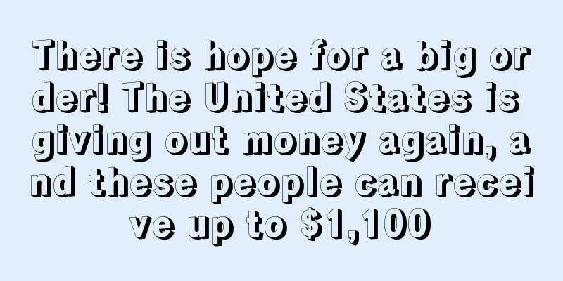 There is hope for a big order! The United States is giving out money again, and these people can receive up to $1,100