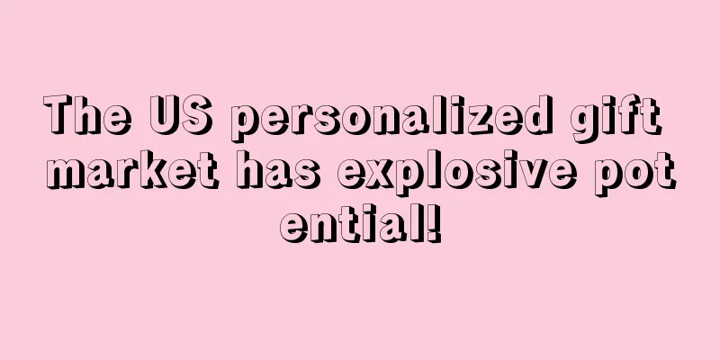 The US personalized gift market has explosive potential!