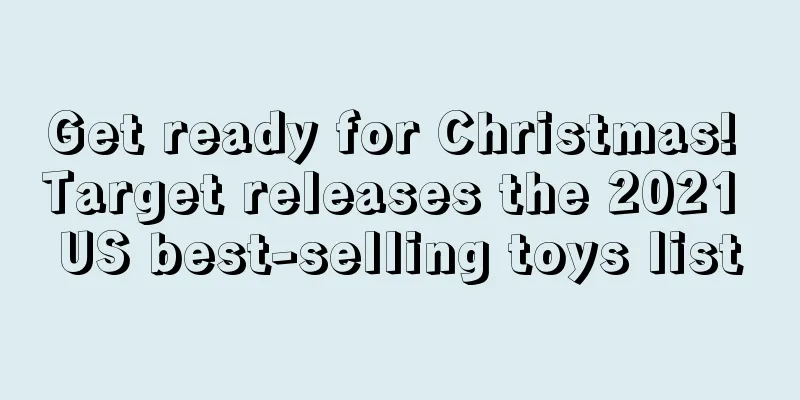 Get ready for Christmas! Target releases the 2021 US best-selling toys list