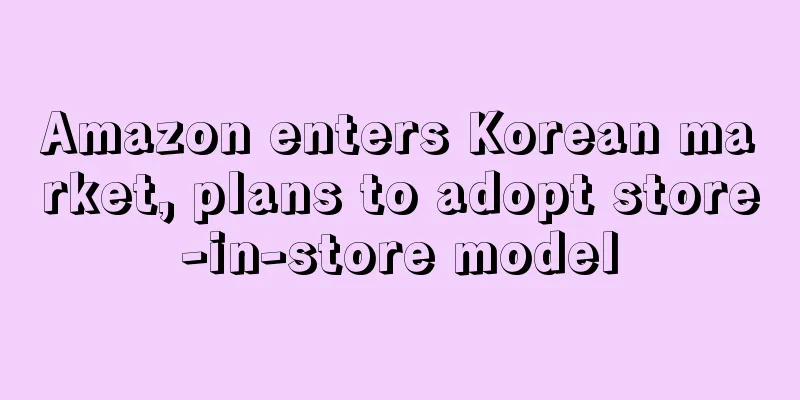 Amazon enters Korean market, plans to adopt store-in-store model