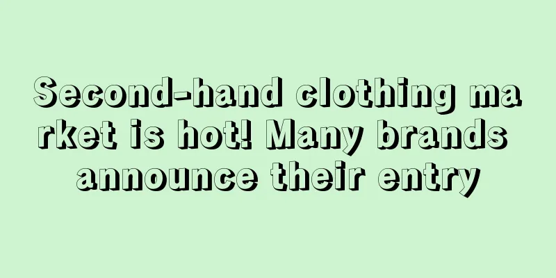 Second-hand clothing market is hot! Many brands announce their entry