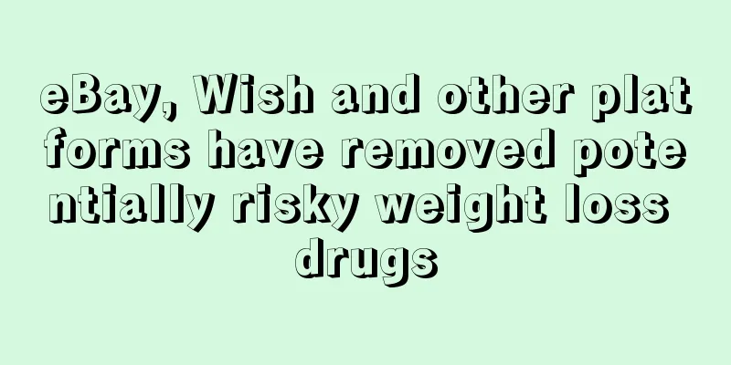 eBay, Wish and other platforms have removed potentially risky weight loss drugs