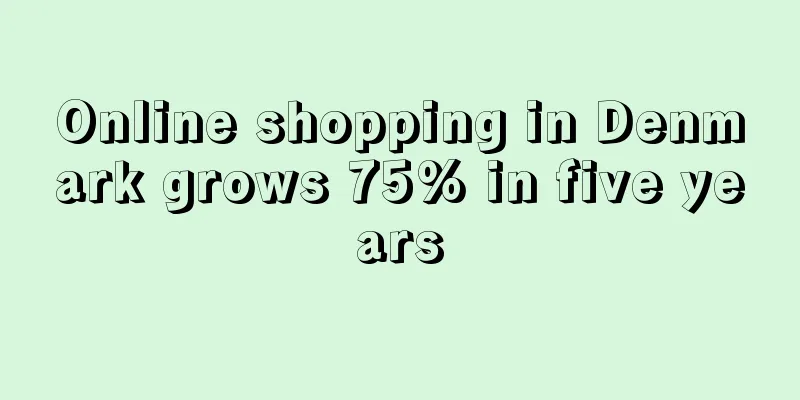 Online shopping in Denmark grows 75% in five years