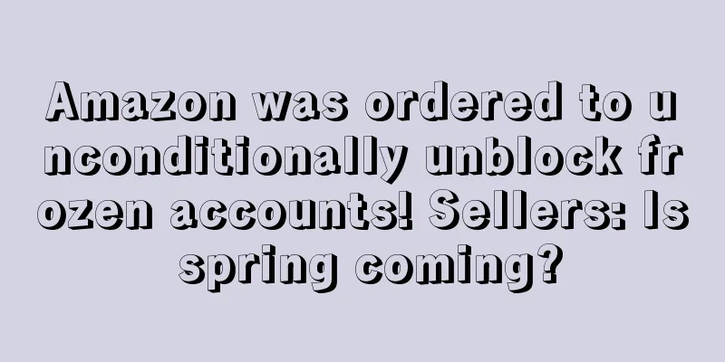 Amazon was ordered to unconditionally unblock frozen accounts! Sellers: Is spring coming?