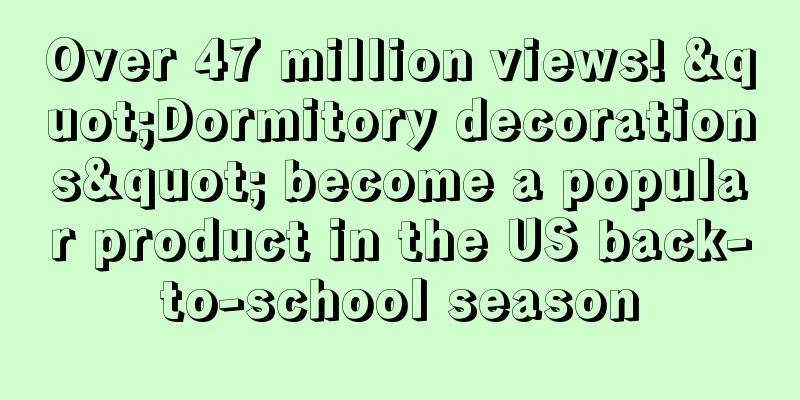 Over 47 million views! "Dormitory decorations" become a popular product in the US back-to-school season