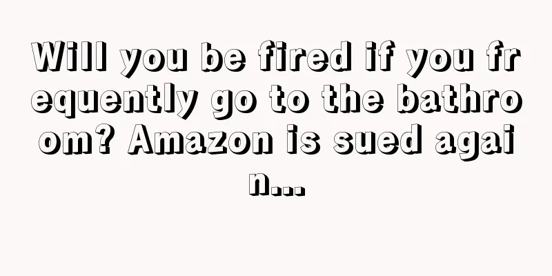 Will you be fired if you frequently go to the bathroom? Amazon is sued again...