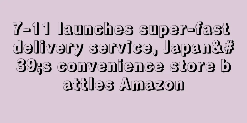 7-11 launches super-fast delivery service, Japan's convenience store battles Amazon