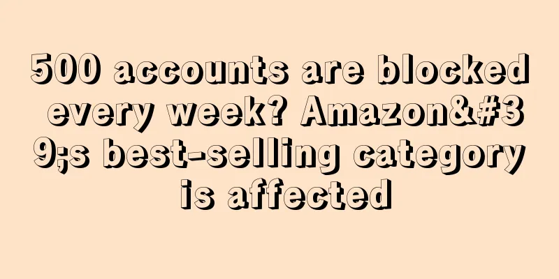 500 accounts are blocked every week? Amazon's best-selling category is affected