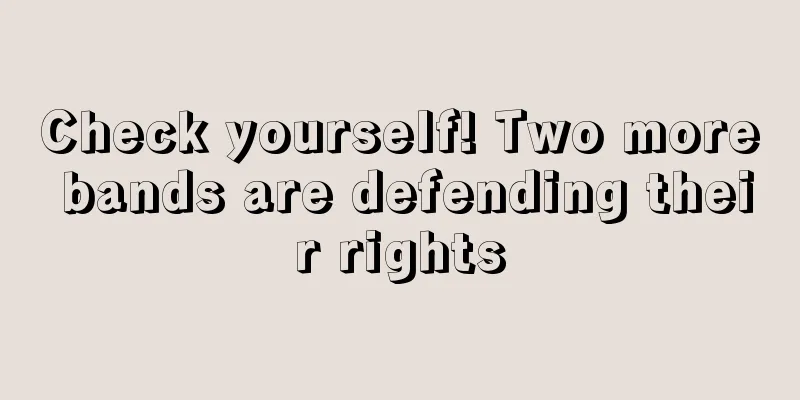 Check yourself! Two more bands are defending their rights