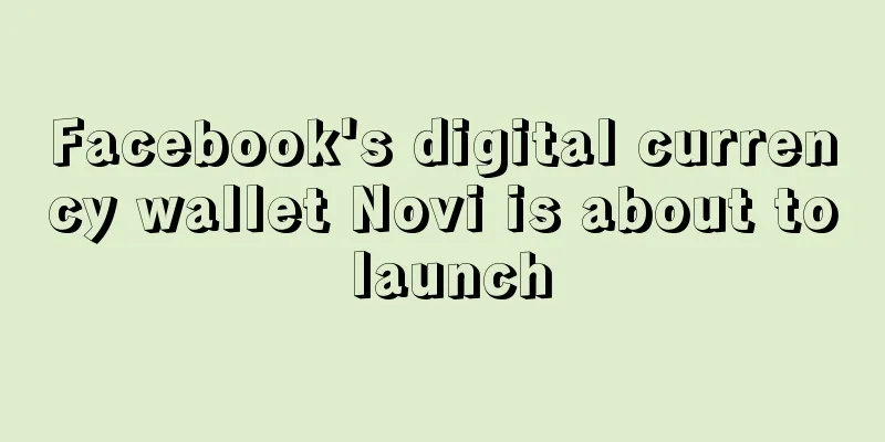 Facebook's digital currency wallet Novi is about to launch