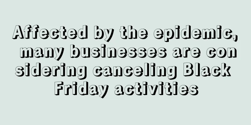 Affected by the epidemic, many businesses are considering canceling Black Friday activities