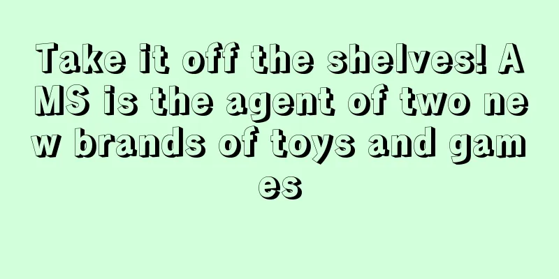 Take it off the shelves! AMS is the agent of two new brands of toys and games
