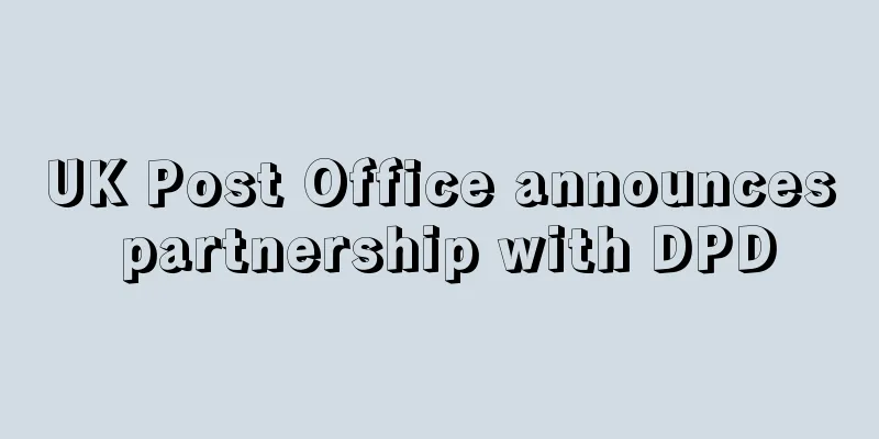 UK Post Office announces partnership with DPD