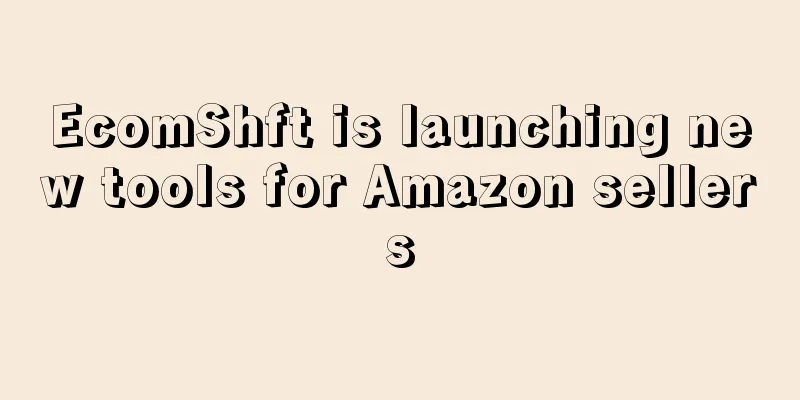 EcomShft is launching new tools for Amazon sellers