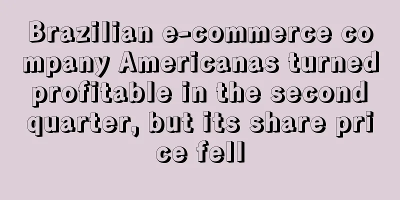 Brazilian e-commerce company Americanas turned profitable in the second quarter, but its share price fell