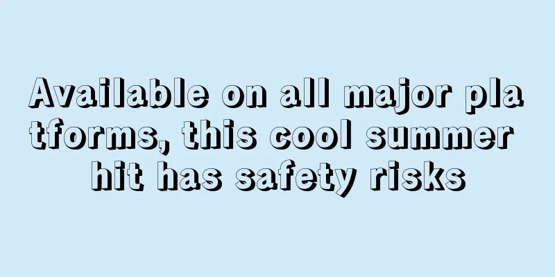 Available on all major platforms, this cool summer hit has safety risks