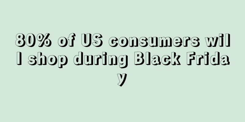 80% of US consumers will shop during Black Friday