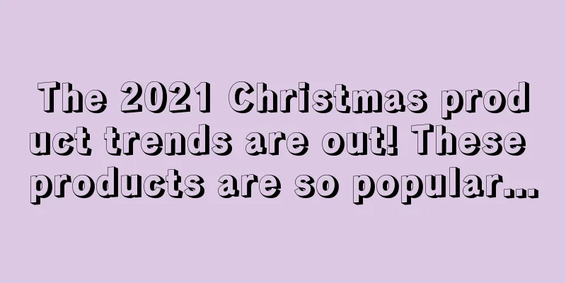 The 2021 Christmas product trends are out! These products are so popular...
