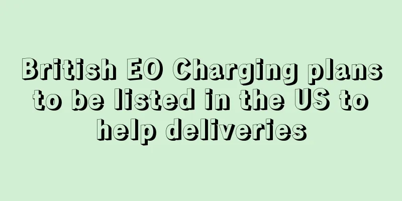 British EO Charging plans to be listed in the US to help deliveries