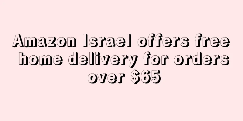 Amazon Israel offers free home delivery for orders over $65