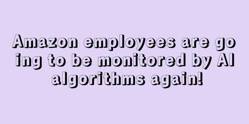 Amazon employees are going to be monitored by AI algorithms again!