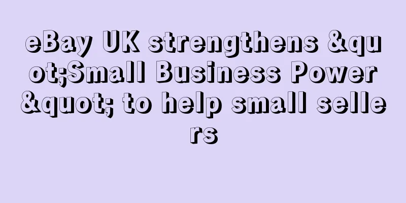 eBay UK strengthens "Small Business Power" to help small sellers