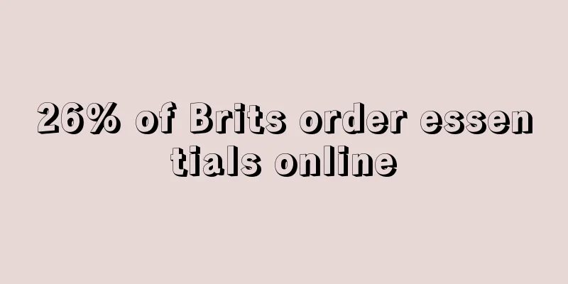 26% of Brits order essentials online