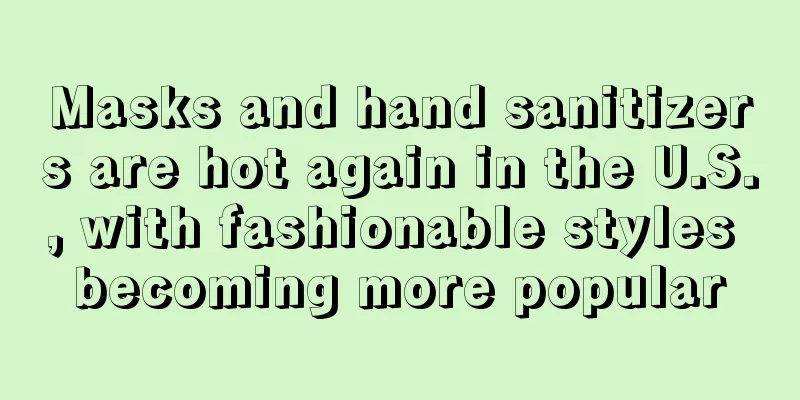 Masks and hand sanitizers are hot again in the U.S., with fashionable styles becoming more popular