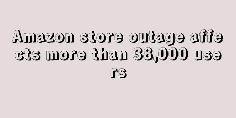 Amazon store outage affects more than 38,000 users