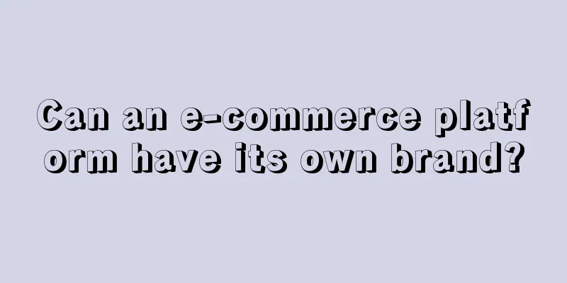 Can an e-commerce platform have its own brand?
