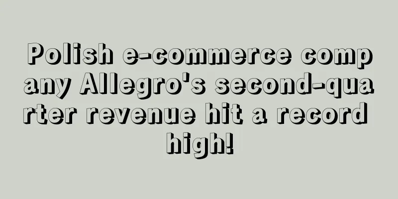 Polish e-commerce company Allegro's second-quarter revenue hit a record high!