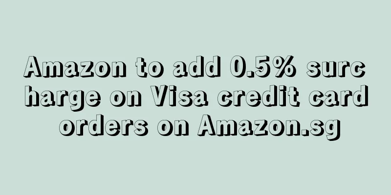 Amazon to add 0.5% surcharge on Visa credit card orders on Amazon.sg