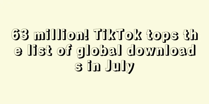 63 million! TikTok tops the list of global downloads in July
