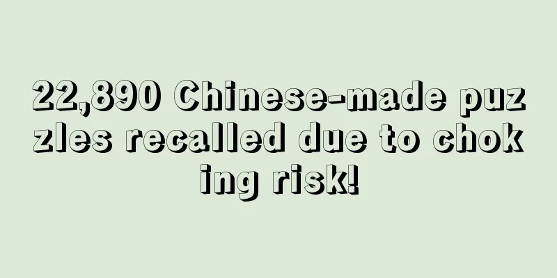 22,890 Chinese-made puzzles recalled due to choking risk!