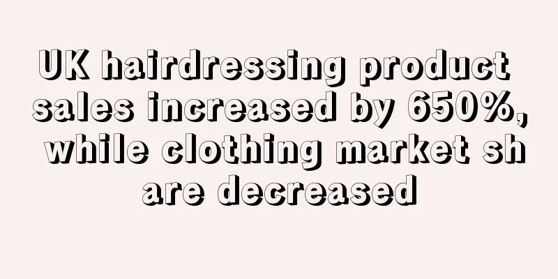 UK hairdressing product sales increased by 650%, while clothing market share decreased