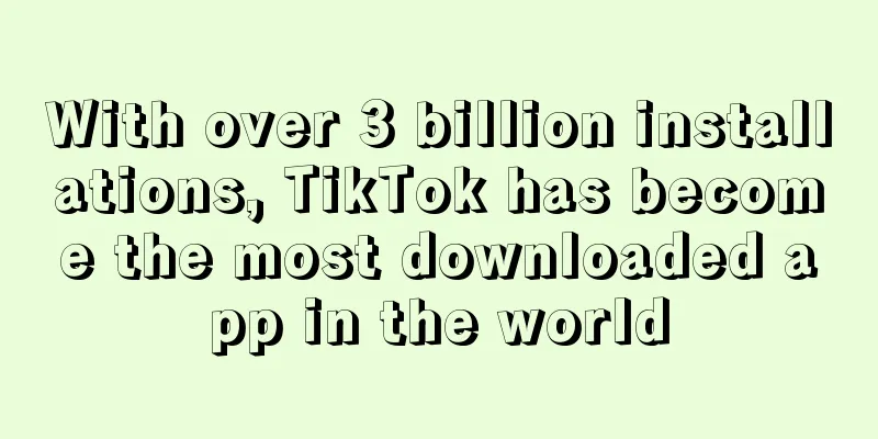 With over 3 billion installations, TikTok has become the most downloaded app in the world